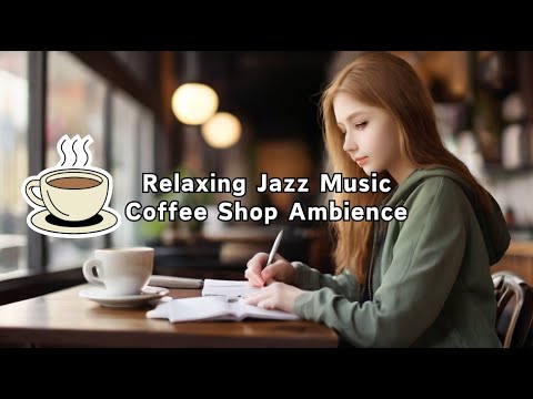 Smooth Jazz Music ☕ Coffee Shop Ambience With Jazz Relaxing Music To ...