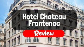 Hotel Chateau Frontenac Review - Is This Paris Hotel Worth It?