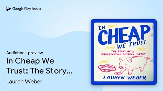 In Cheap We Trust: The Story of a Misunderstood… by Lauren Weber · Audiobook preview