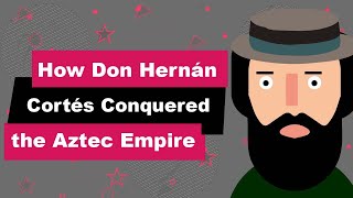 Don Hernán Cortés Biography | Animated Video | Conqueror of the Aztec Empire