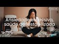 Ansiedade excessiva, saúde desestabilizada