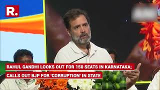 Rahul Gandhi looks out for 150 seats in Karnataka; Calls out BJP for 'corruption' in state