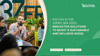 Koltiva in 3Zero SEA 2022: Innovative Solutions to Boost a Sustainable and Inclusive Model