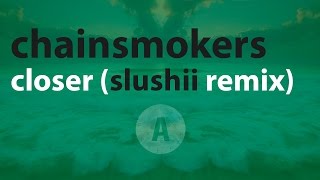 The Chainsmokers - Closer Ft. Halsey (Slushii Remix)