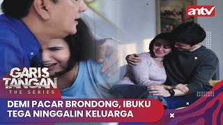 Demi Pacar Brondong, Ibuku Tega Ninggalin Keluarga | Garis Tangan The Series ANTV Eps 42 Full