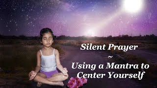 Silent Prayer: Using a Mantra to Center Yourself