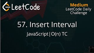 57. Insert Interval | JavaScript | Simple Solution | O(n) Time Complexity | LeetCode Daily Challenge