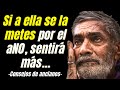 ➤ CONSEJOS de ANCIANOS MUY SABIOS que CAMBIARAN TU VIDA. 👀