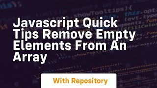 Javascript quick tips remove empty elements from an array