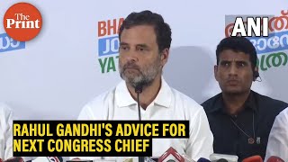 'You represent a set of ideas \u0026 vision of India': Rahul Gandhi's advice for next Cong Chief