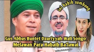 Perlawanan Dzuriyyah Wali Songo kepada Para Habaib Ba'lawai Gus Abbas Buntet