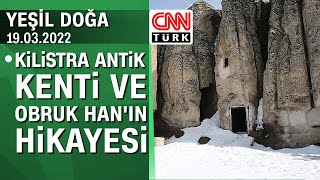 Kilistra Antik Kenti'nin ve Obruk Han'ın hikayesi - Yeşil Doğa 19.03.2022 Cumartesi