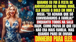 Minha irmã jogou bolo de aniversário em mim, dizendo que não sou família. Parei de mandar dinheiro..