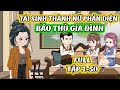 (Full) Tập 1 - 50 │ Tái Sinh Thành Nữ Phản Điện: Báo Thù Gia Đình │ Thiết Review