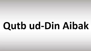 How to Pronounce Qutb ud-Din Aibak