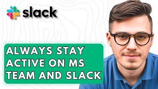 How To Always Stay Active On Ms Team And Slack [2026 Guide]