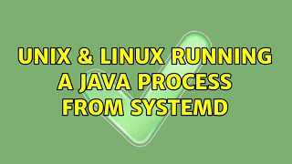 Unix & Linux: Running a Java process from Systemd (5 Solutions!!)