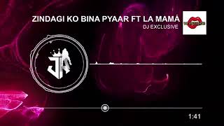 Zindagi Ko Bina Pyaar Ft LA Mamá DJ Exclusive