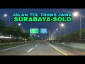 Jalan Tol Trans Jawa: Surabaya - Solo || Warugunung - Colomadu (Night version)