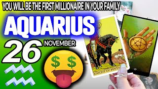 Aquarius ♒ 🤑YOU WILL BE THE FIRST MILLIONAIRE IN YOUR FAMILY 💰 horoscope for today NOVEMBER 26 2024