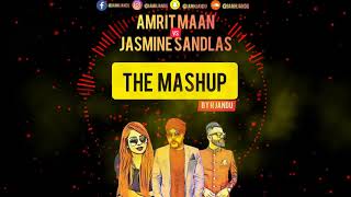 JASMINE SANDLAS | AMRIT MAAN | THE MASHUP | BY H JANDU | THE LATEST PUNJABI MUSIC 2021