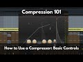 Compression 101 | How to Use a Compressor: Basic Controls