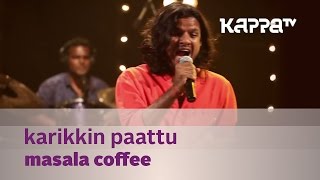 Karikkin Paattu - Masala Coffee - Music Mojo Season 2 - Kappa TV