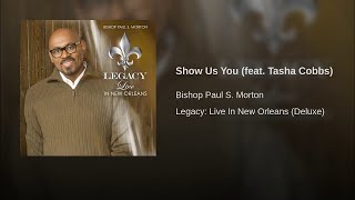 Bishop Paul S  Morton featuring Tasha Cobbs Leonard and Bishop William Murphy, III -Show Us You