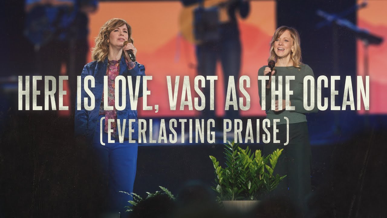 Here Is Love Vast As The Ocean Everlasting Praise Live From Sing