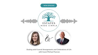 Dealing with Funeral Arrangements and Celebrations of Life with Guest Michael Pearson