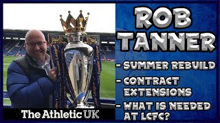 Rob Tanner EXCLUSIVE Transfer News Interview | The Summer Rebuild, Tielemans, Lookman and MORE!