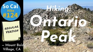 Hike #124: Hiking Ontario Peak, San Gabriel Mountains, Mount Baldy Village, CA (Regular Version)