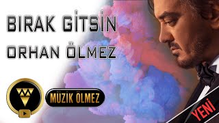 Orhan Ölmez - Bırak Gitsin - Official Audio