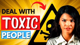 How to Deal With TOXIC People (10 Intelligent Ways)