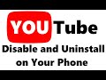 How to disable and uninstall YouTube App on your phone.