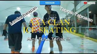 AAA CLAN ICE SKATING !!!! ALOY NO COUNTER  WKWKWK