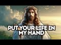 God Message hub : PUT YOUR LIFE IN MY HANDS | God Message Today | Gods Message Now | God says