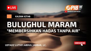 PIB TV | Bulughul Maram | Membersihkan Hadas Tanpa Air - Ustadz Luthfi Abdul Jabbar, Lc.