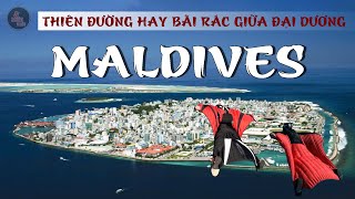 MALDIVES - THIÊN ĐƯỜNG HAY BÃI RÁC LỚN NHẤT Ở GIỮA ẤN ĐỘ DƯƠNG