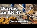 Burying an AK-47 for a Month?!?