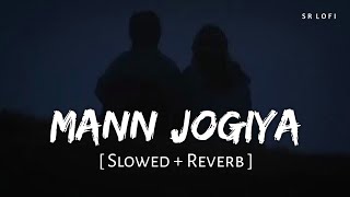 Mann Jogiya (Slowed + Reverb) | Arijit Singh, Ishita Vishwakarma | Pyaar Hai Toh Hai | SR Lofi