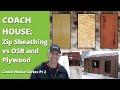 Zip Sheathing vs OSB and Plywood - Coach House