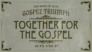 Together For the Gospel // Acts 4:23-37