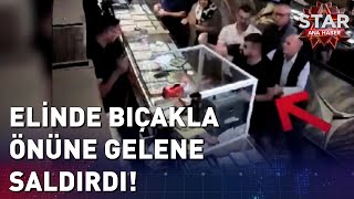 5 Ayrı Yerde 5 Farklı Kişiye Bıçakla Saldırdı! | Star Ana Haber