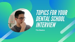 Topics to Know For Your Dental School Interview - The Basics