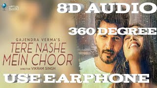 Tere Nashe Mein Choor (3d audio 8d song)gajendra verma new latest songunique8d