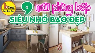 Top 9 mẫu phòng bếp siêu nhỏ nhưng đầy đủ tiện nghi phù hợp nhà nhỏ