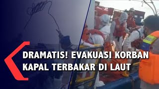 Dramatis! Evakuasi Korban Kapal Terbakar Dilaut.