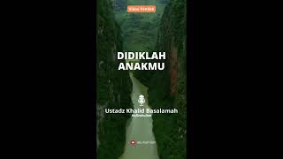 Didiklah Anakmu | Ustadz Khalid Basalmah Hafidzahullah