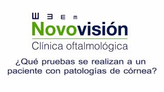 ¿QUÉ PRUEBAS SE REALIZAN A UN PACIENTE CON PATOLOGÍA DE CÓRNEA? - CLÍNICAS NOVOVISIÓN